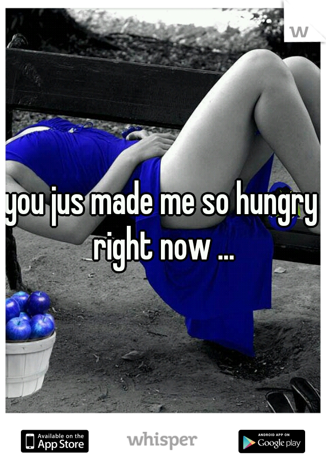 you jus made me so hungry right now ...