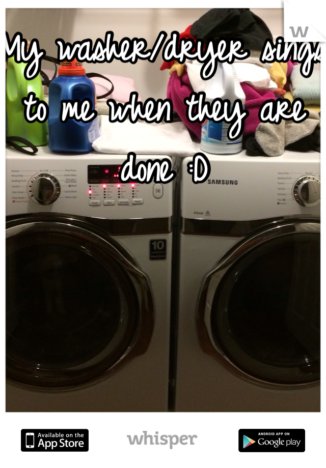 My washer/dryer sings to me when they are done :D