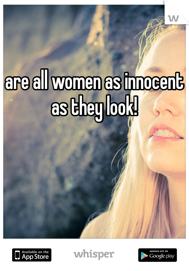are all women as innocent as they look!