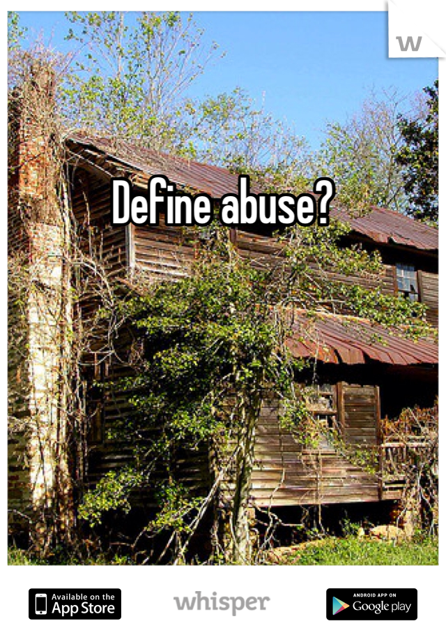 Define abuse?