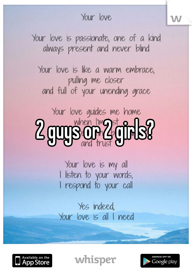 2 guys or 2 girls?