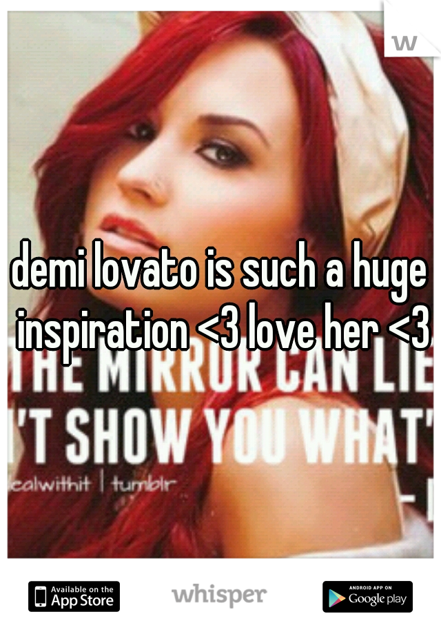demi lovato is such a huge inspiration <3 love her <3