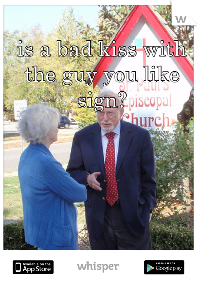 is a bad kiss with the guy you like sign?