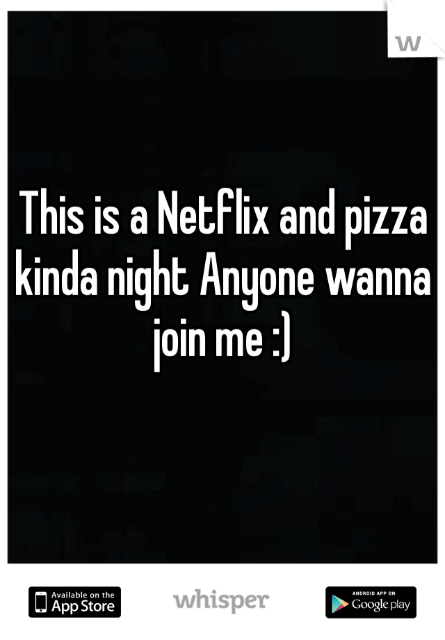 This is a Netflix and pizza kinda night Anyone wanna join me :)