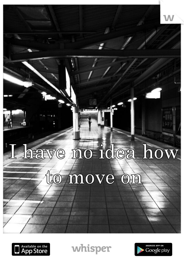 I have no idea how to move on 