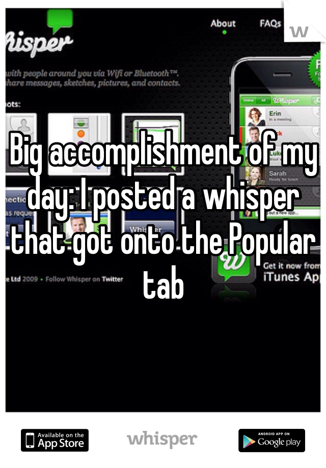 Big accomplishment of my day: I posted a whisper that got onto the Popular tab