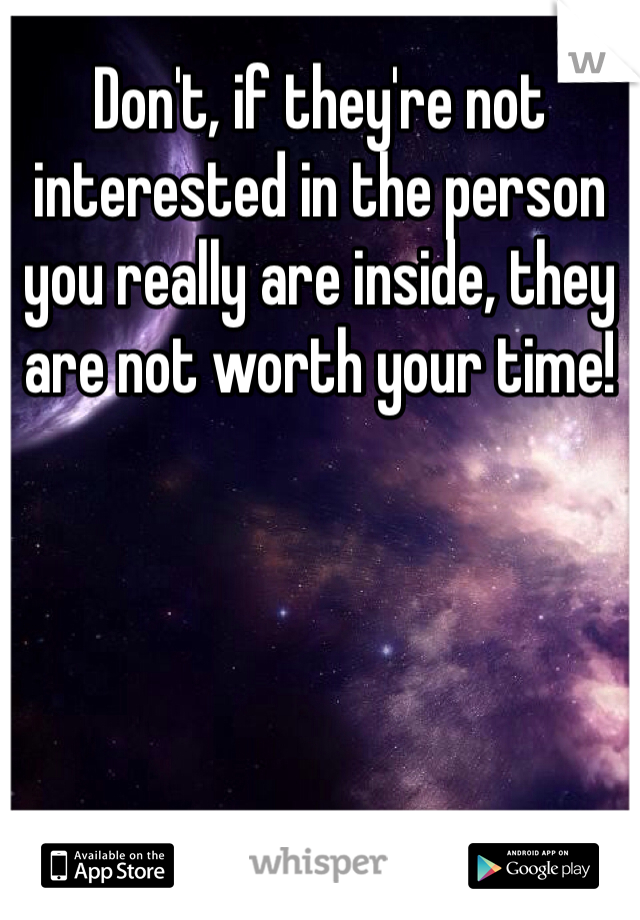 Don't, if they're not interested in the person you really are inside, they are not worth your time!