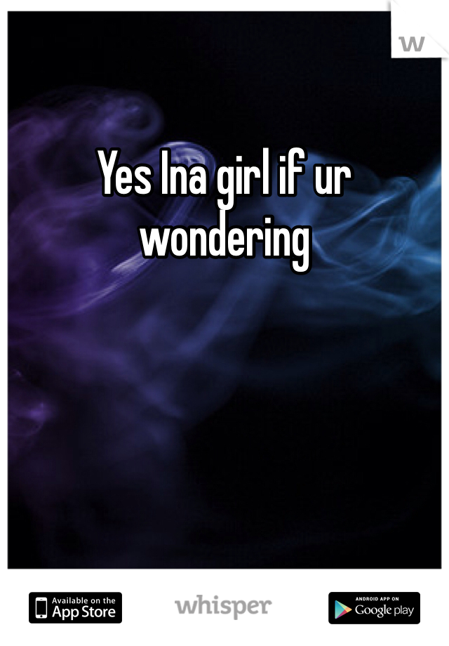 Yes Ina girl if ur wondering 