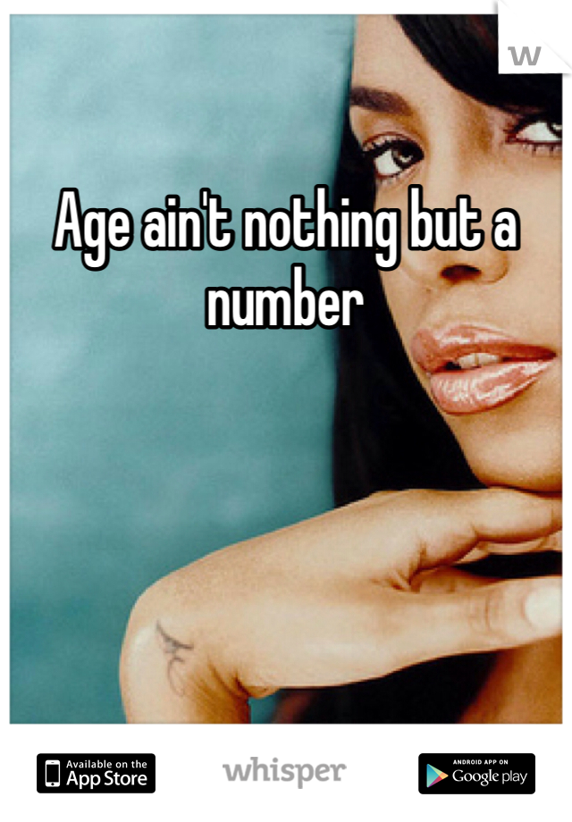 Age ain't nothing but a number