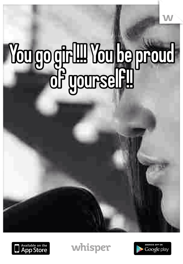 You go girl!!! You be proud of yourself!! 