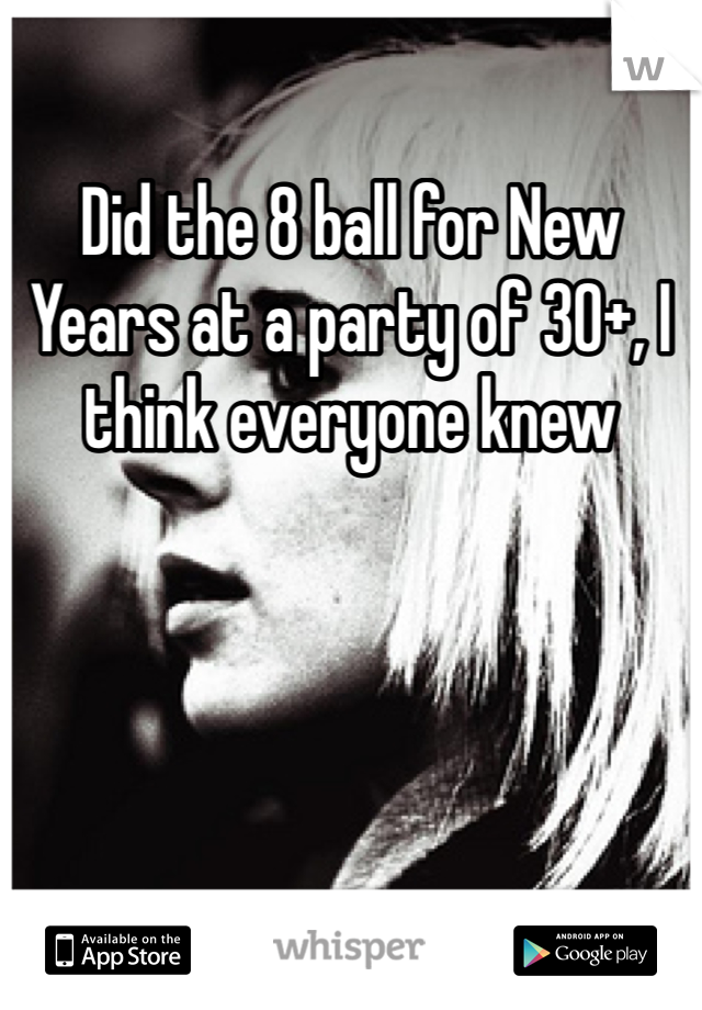 Did the 8 ball for New Years at a party of 30+, I think everyone knew