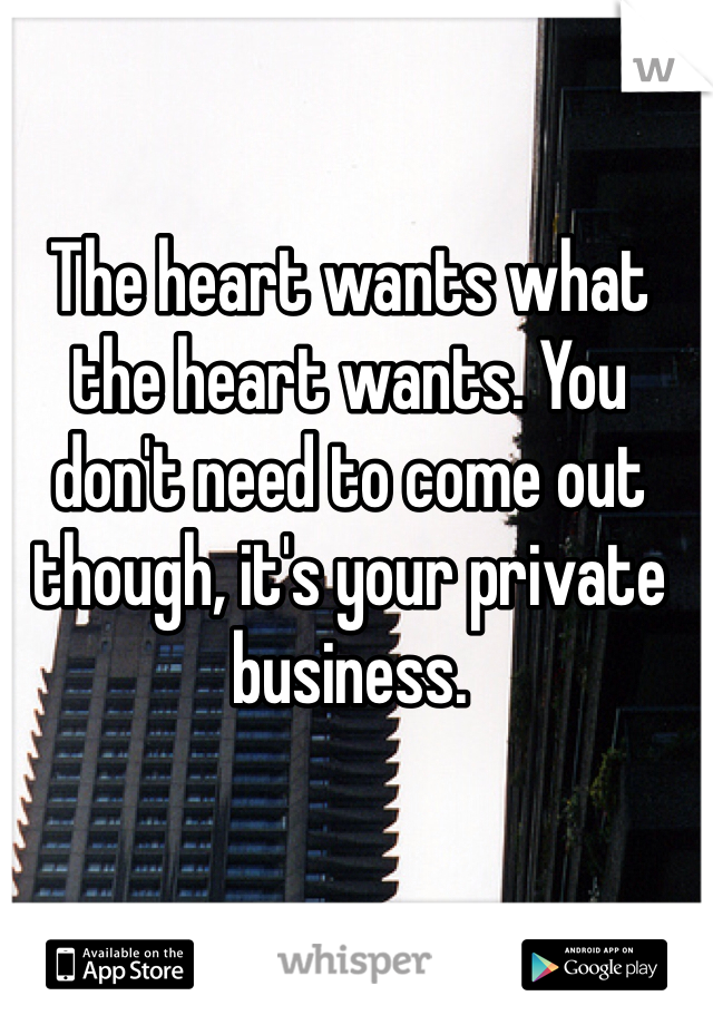 The heart wants what the heart wants. You don't need to come out though, it's your private business.