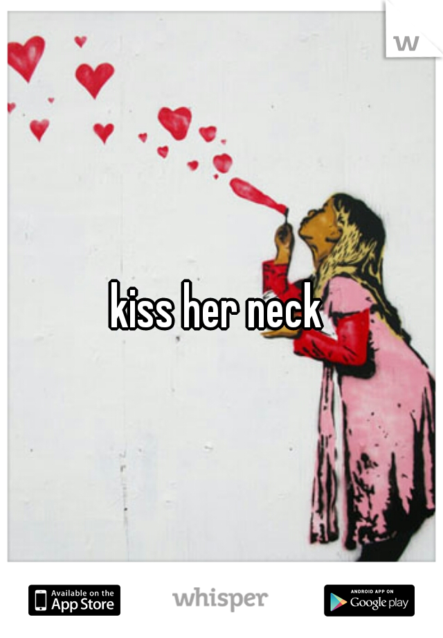 kiss her neck 