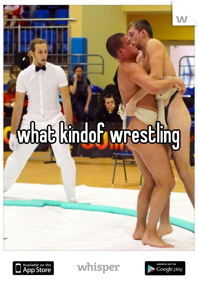 what kindof wrestling