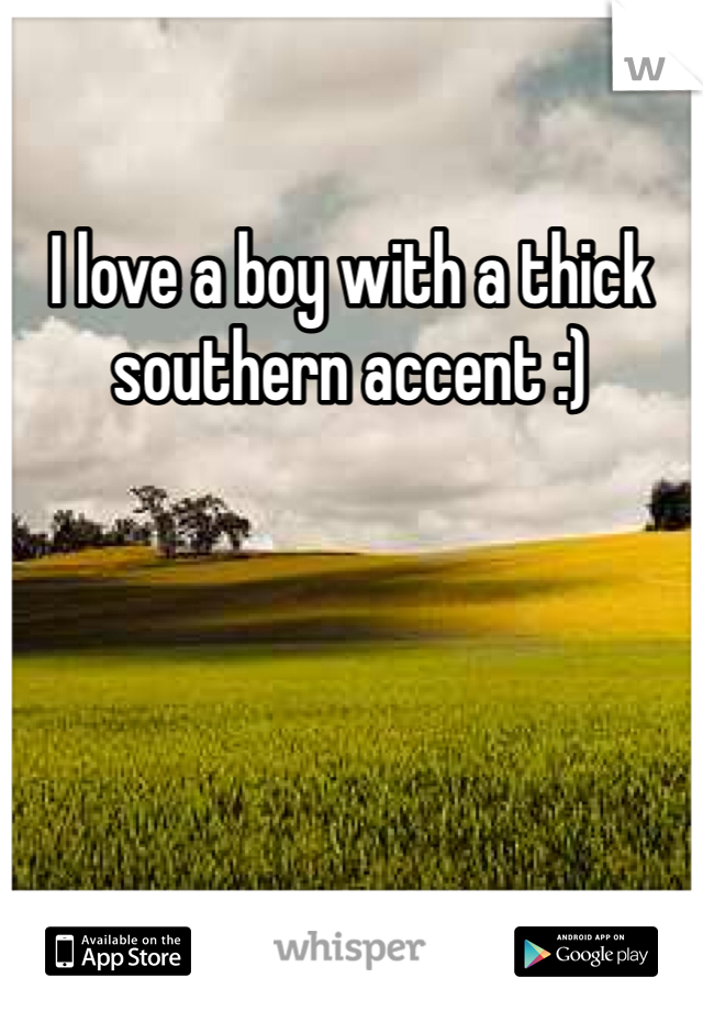 I love a boy with a thick southern accent :)
