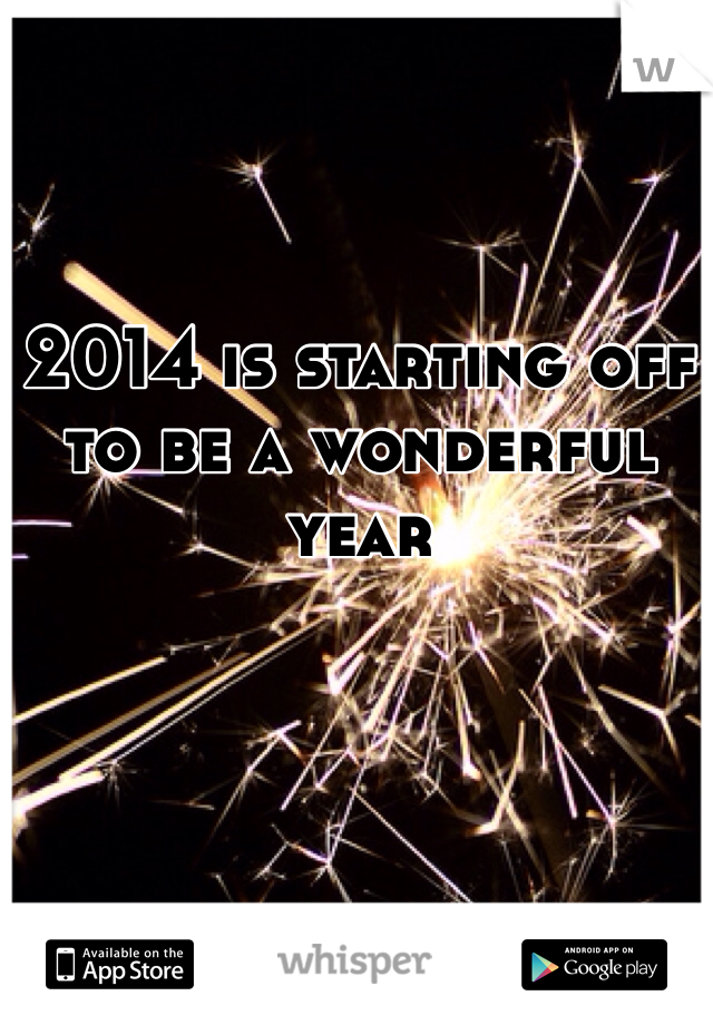2014 is starting off to be a wonderful year