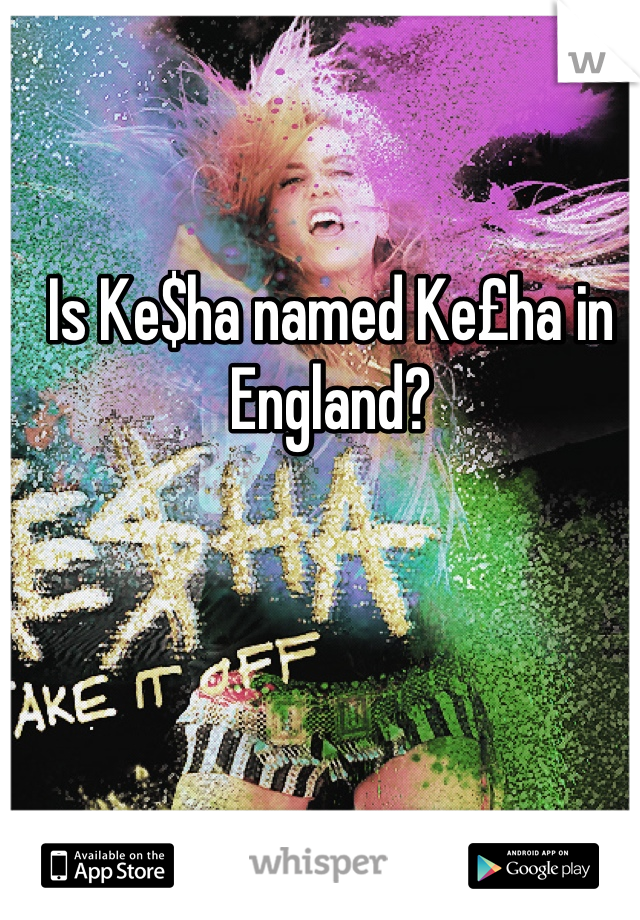 Is Ke$ha named Ke£ha in England?