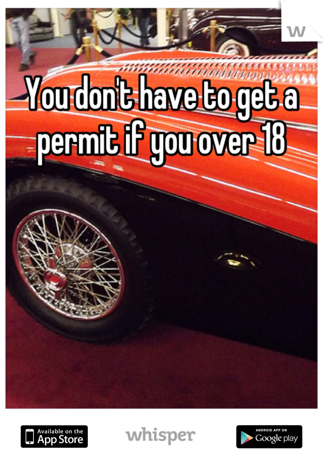 You don't have to get a permit if you over 18