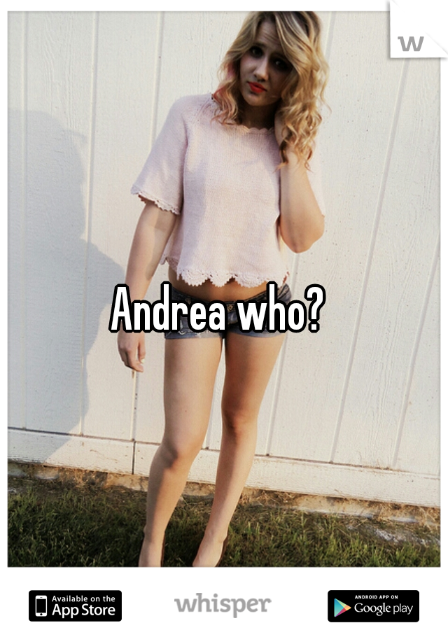 Andrea who? 