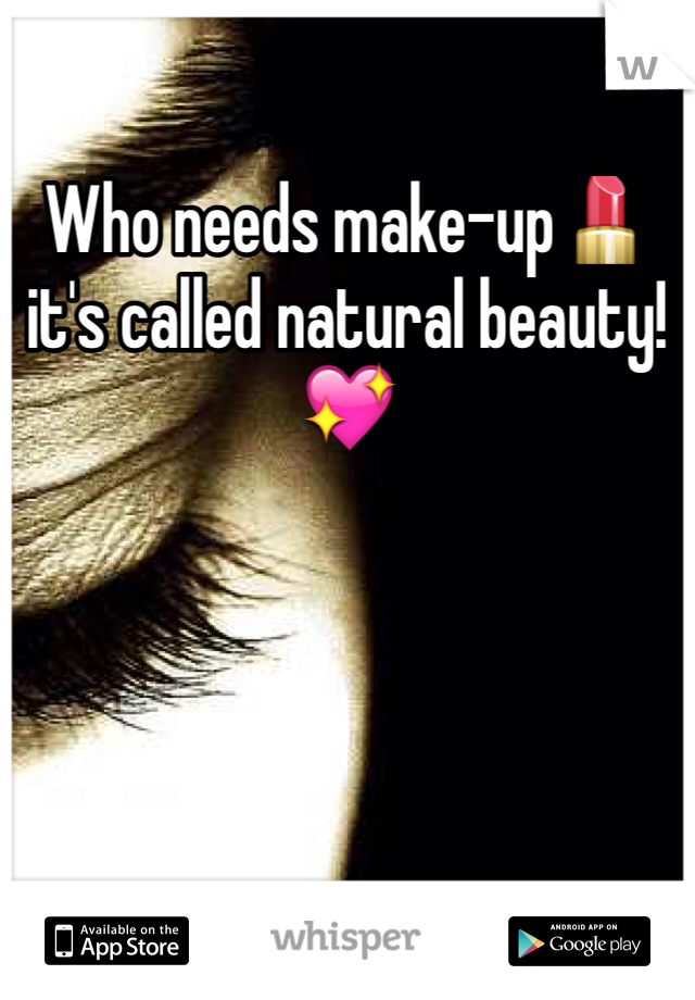 Who needs make-up💄
it's called natural beauty!💖