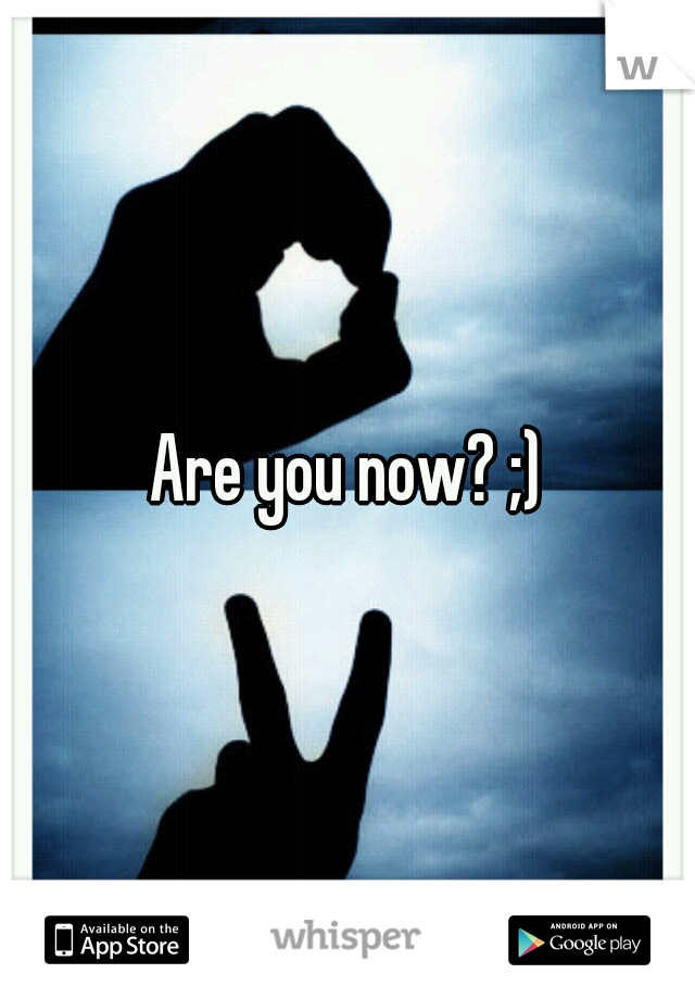 Are you now? ;)