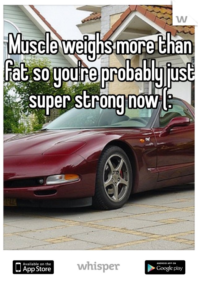 Muscle weighs more than fat so you're probably just super strong now (: