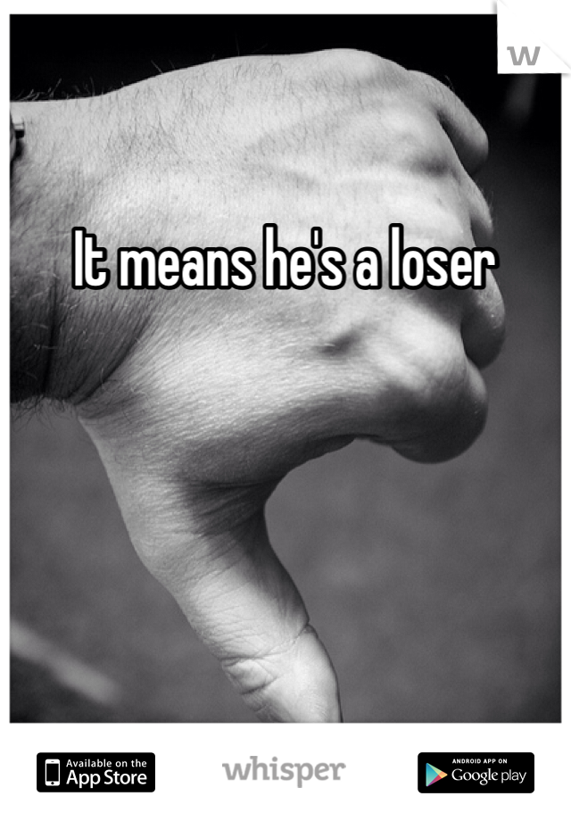It means he's a loser