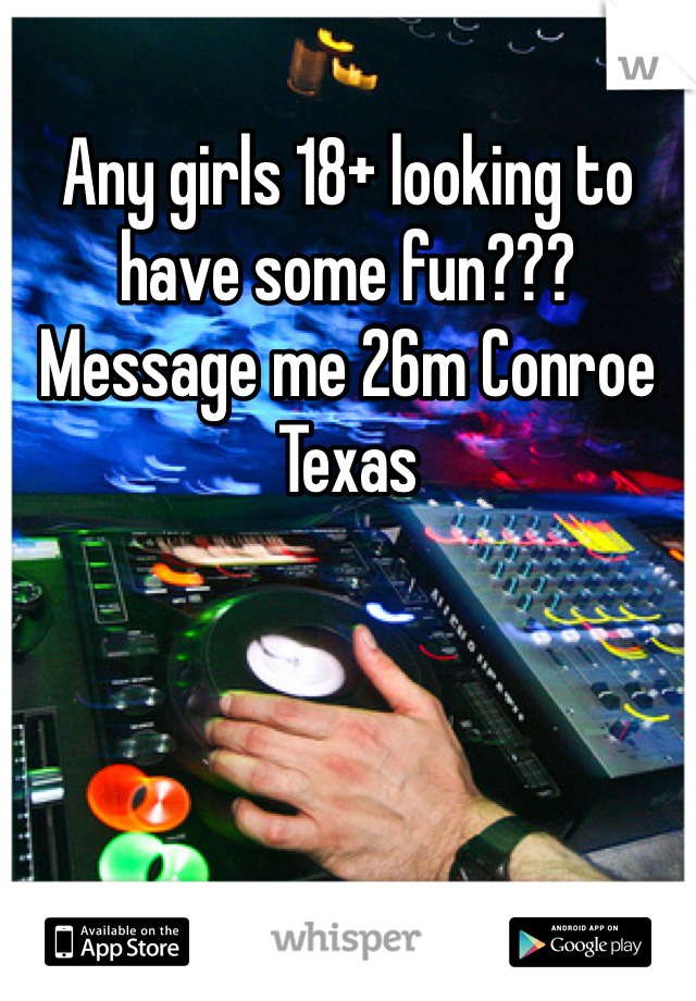 Any girls 18+ looking to have some fun??? Message me 26m Conroe Texas