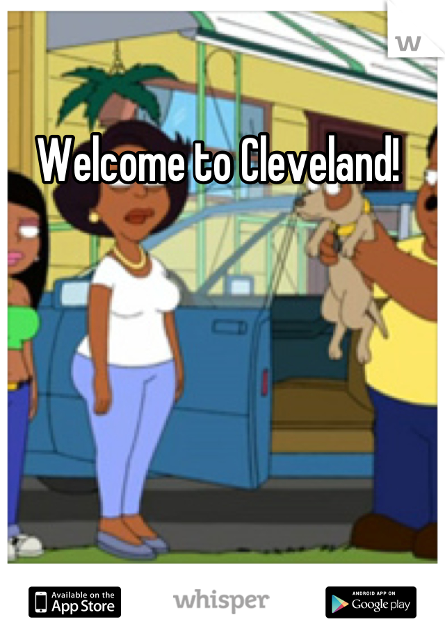 Welcome to Cleveland! 