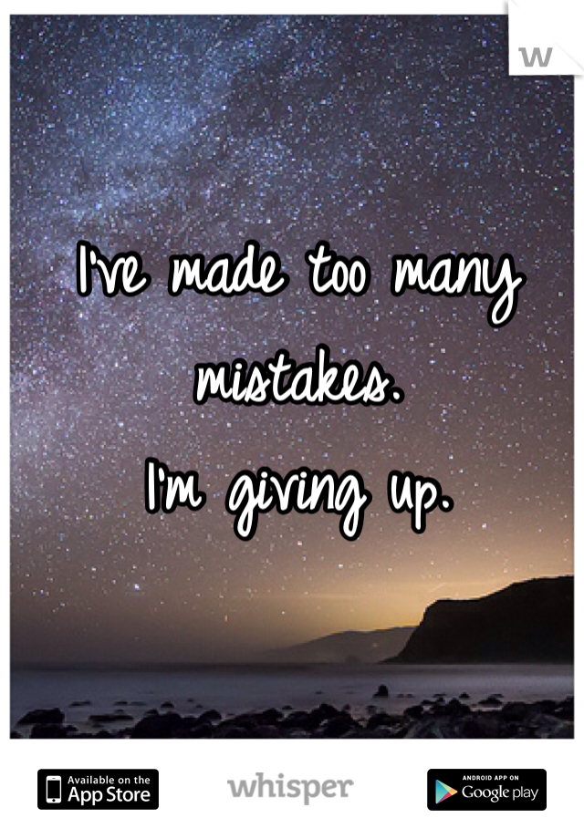 I've made too many mistakes.
I'm giving up. 