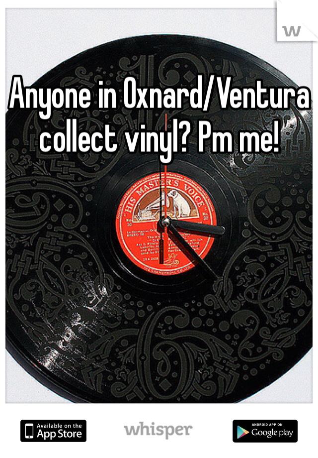 Anyone in Oxnard/Ventura collect vinyl? Pm me! 