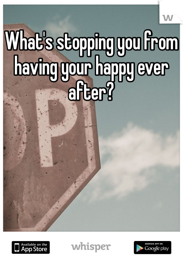 What's stopping you from having your happy ever after? 