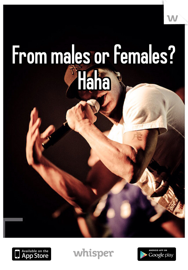 From males or females? Haha 