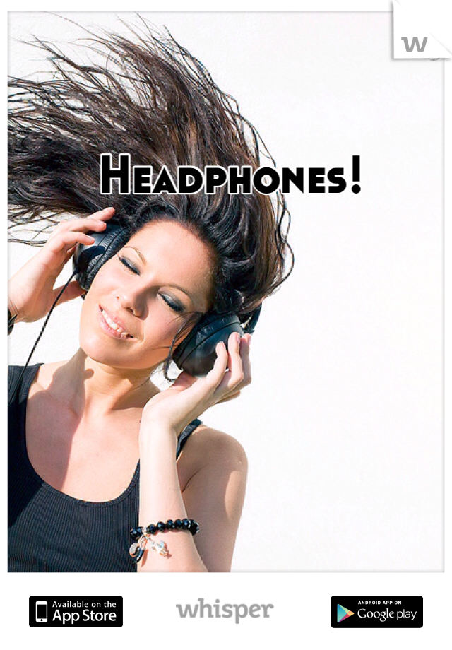 Headphones!
