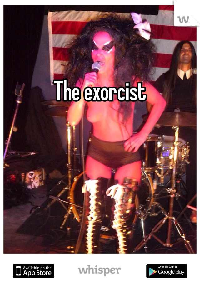 The exorcist
