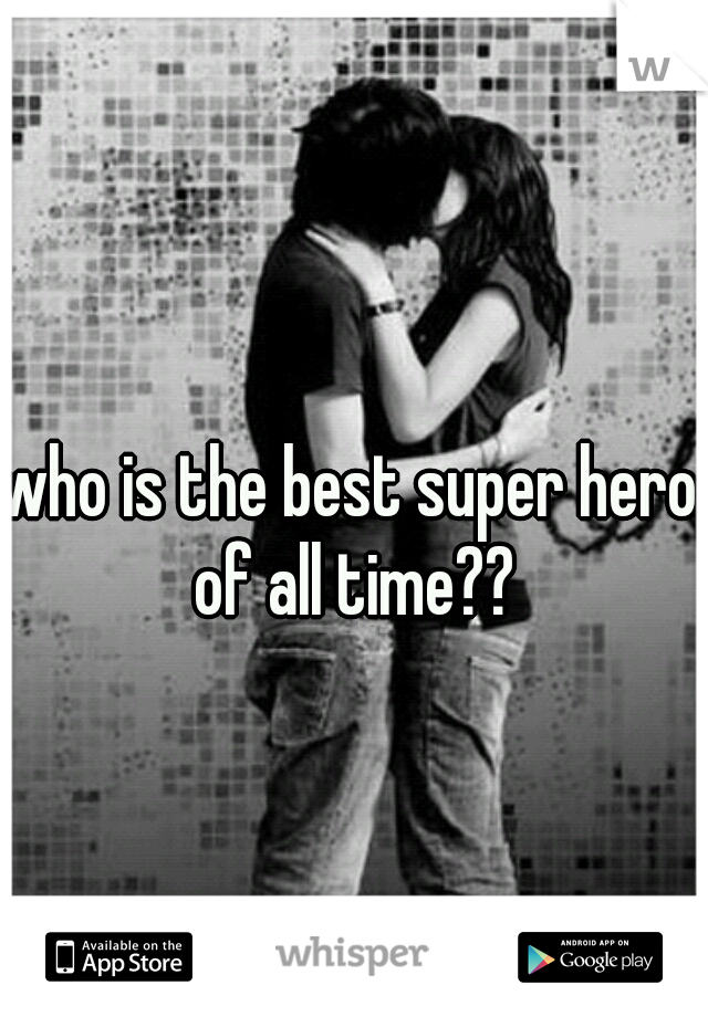 who is the best super hero of all time??