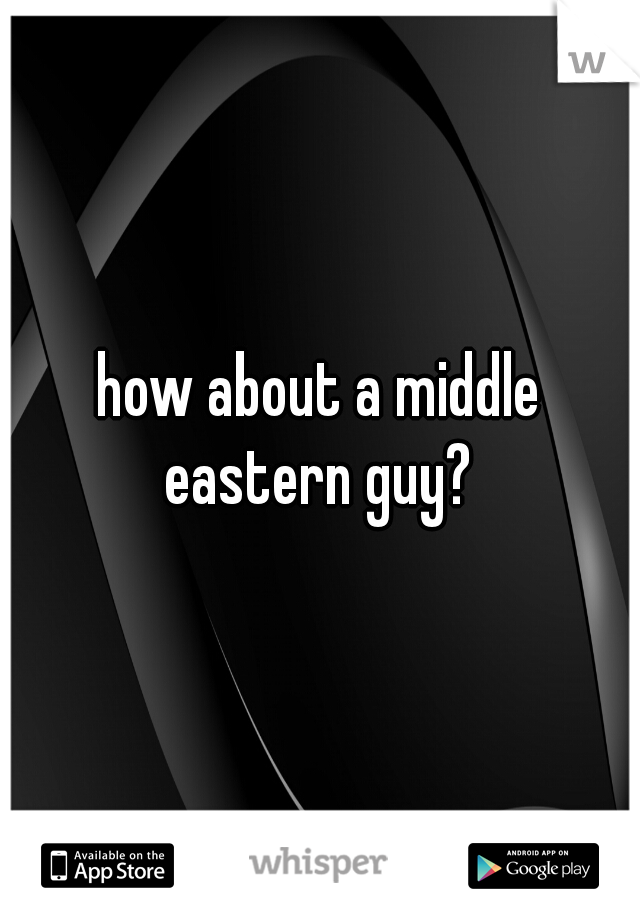 how about a middle eastern guy? 