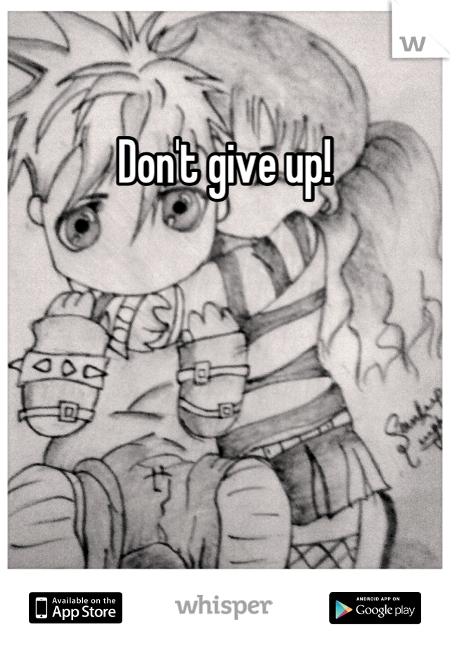 Don't give up!