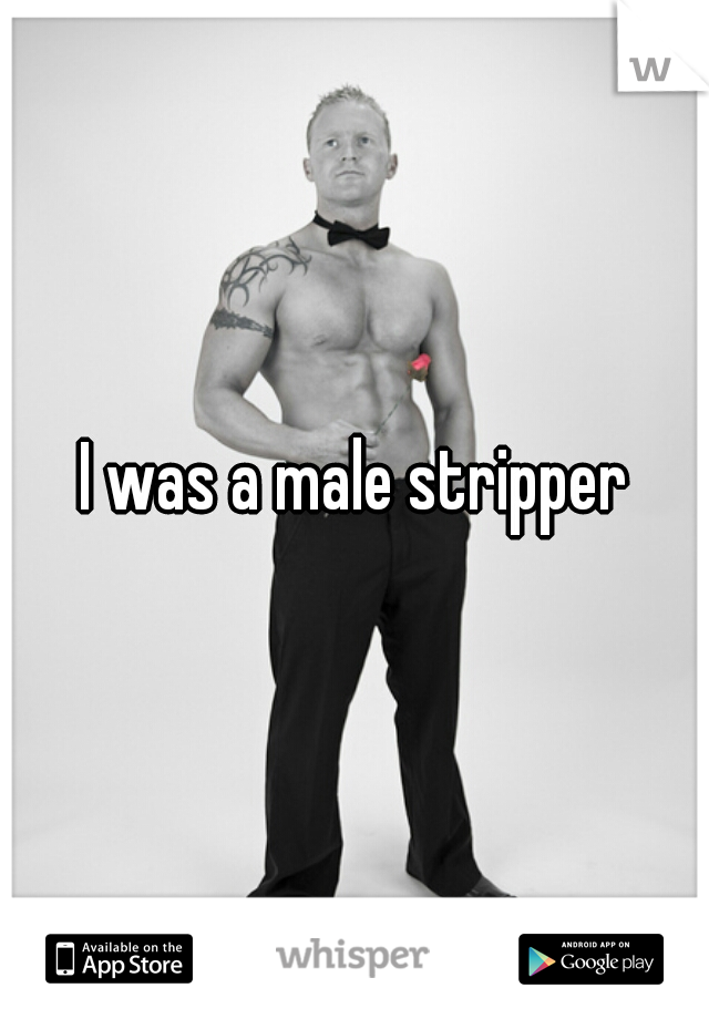 I was a male stripper