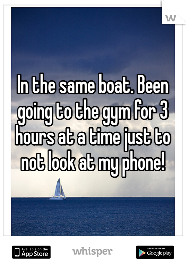 In the same boat. Been going to the gym for 3 hours at a time just to not look at my phone! 