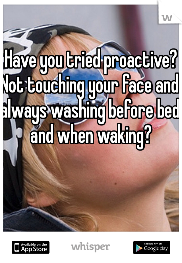 Have you tried proactive? Not touching your face and always washing before bed and when waking? 