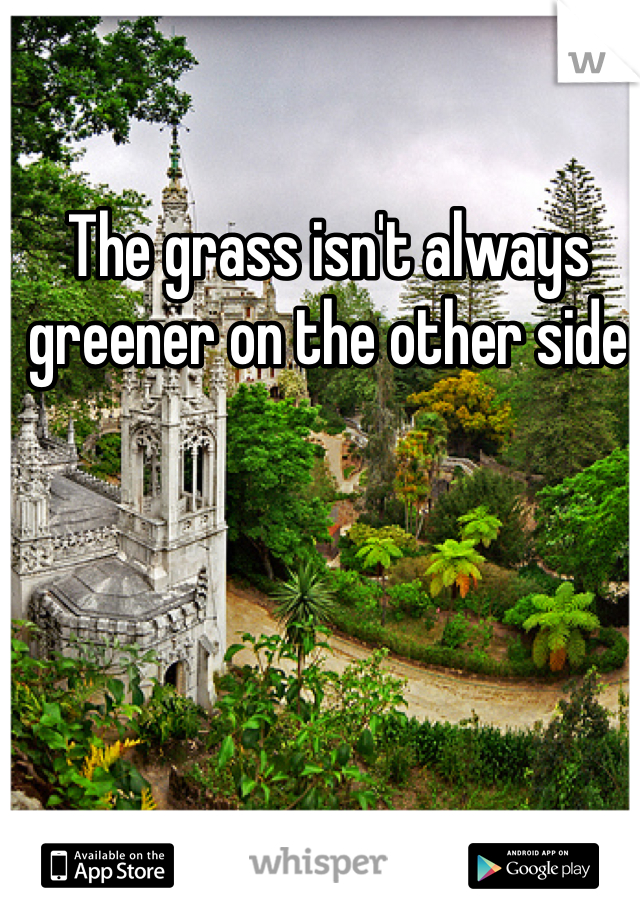 The grass isn't always greener on the other side