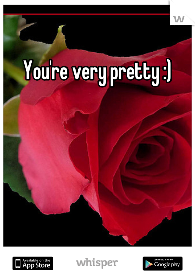 You're very pretty :)