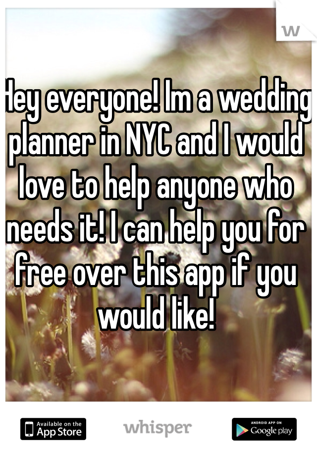Hey everyone! Im a wedding planner in NYC and I would love to help anyone who needs it! I can help you for free over this app if you would like!