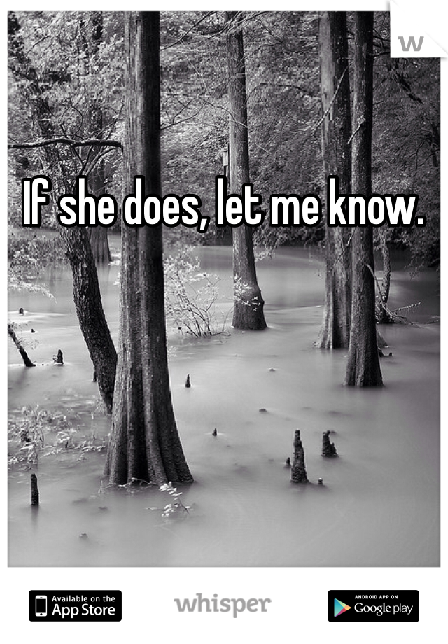 If she does, let me know. 