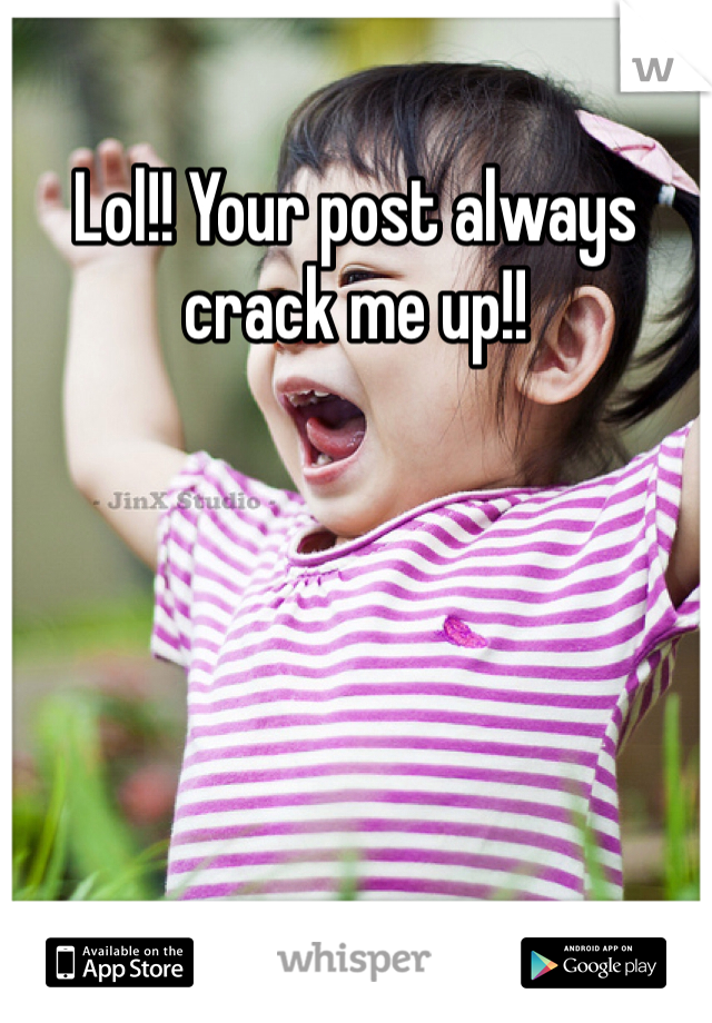 Lol!! Your post always crack me up!!