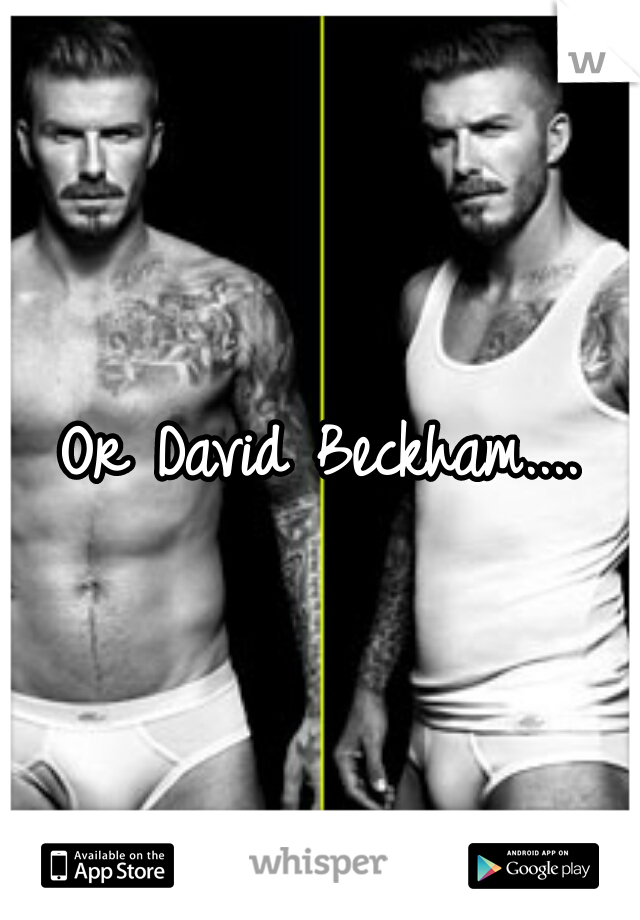 Or David Beckham....