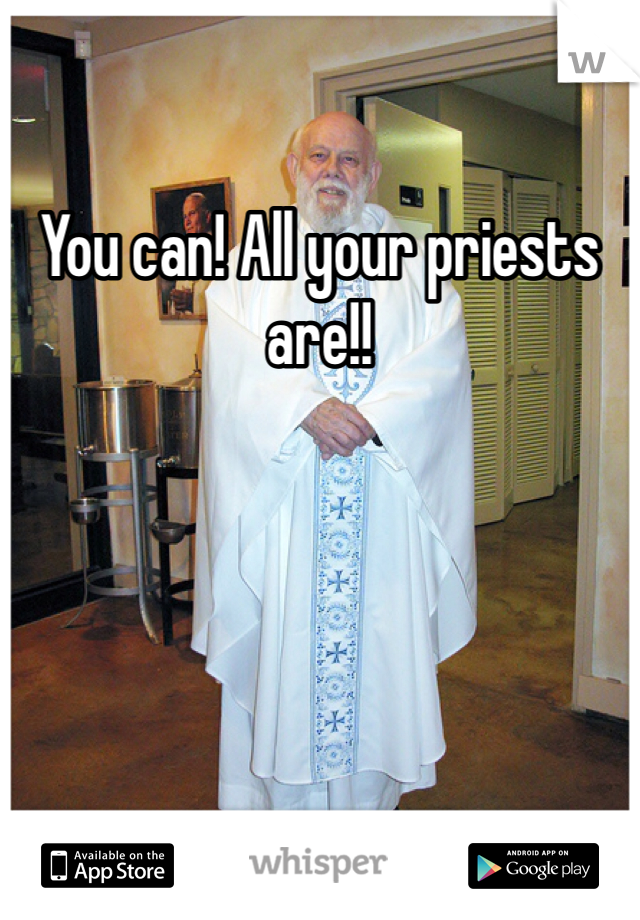 You can! All your priests are!!
