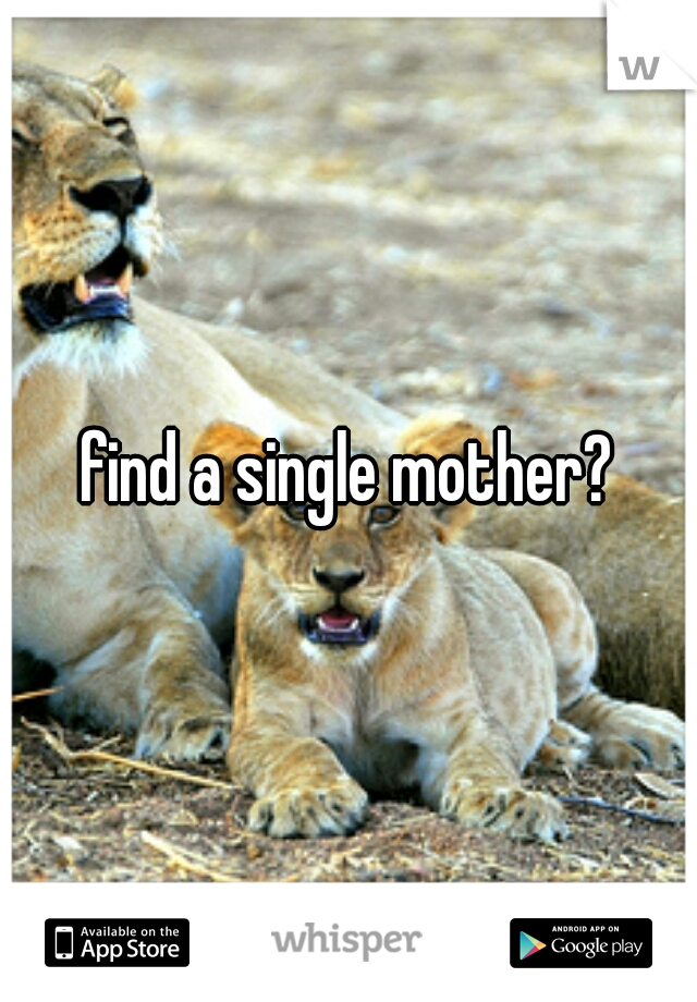 find a single mother?