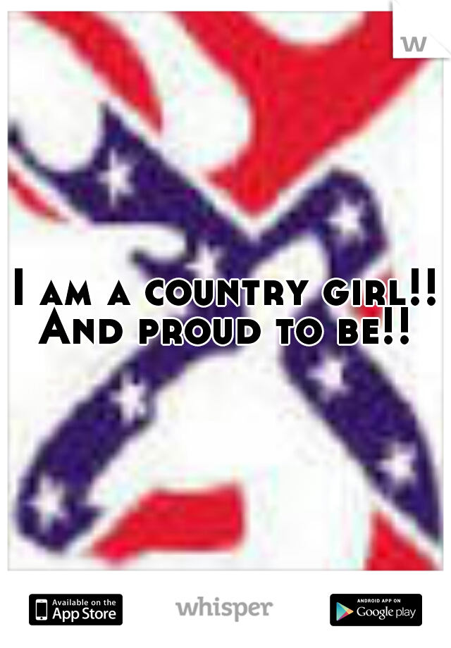 I am a country girl!! And proud to be!! 